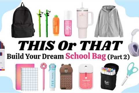 THIS OR THAT | Build your dream school bag (part 2)🎒 📚