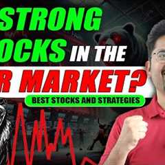 Strong stocks in the bear market? Best stocks and strategies revealed!