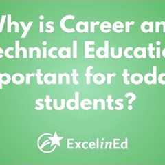 Why is Career and Technical Education important for today's students?