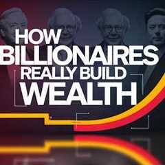 Billionaires Use These Strategies to Build Wealth