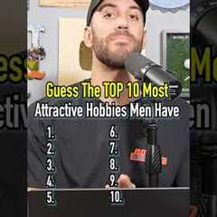 Top 10 MOST ATTRACTIVE Male Hobbies! Are Women Right? #shorts #men #top10 #hobbies #guessinggame