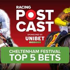 TOP 5 BETS AT CHELTENHAM FESTIVAL 2025 | Horse Racing Tips | Racing Postcast | Unibet