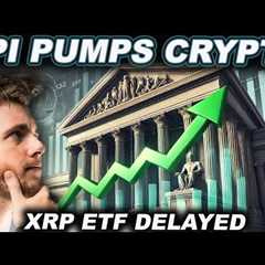 CPI PUMPS CRYPTO! (XRP ETF DELAYED?!?)