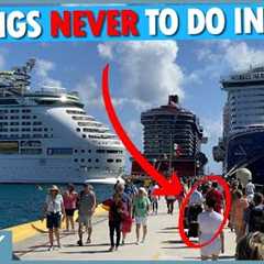 10 Things NEVER to Do in Port on a Cruise