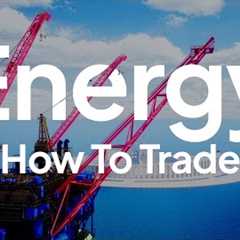 Trader 101: How To Trade Energy Markets