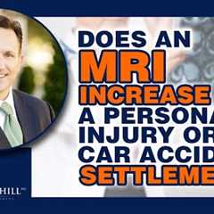 Does An MRI Increase A Personal Injury Or Car Accident Settlement?