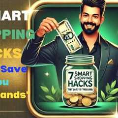 7 SMART SHOPPING HACKS That Save You Thousands Ultimate Money Saving Guide