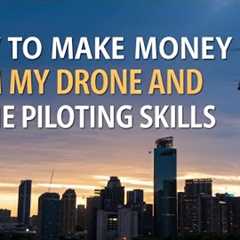 How to Make Money with Your Drone and Piloting Skills Part 1