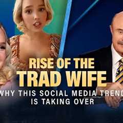 The Rise of the Tradwife: Why This Social Media Trend Is Taking Over | Dr. Phil Primetime