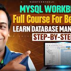 MySQL Workbench Full Course for Beginners: Learn Database Management Step-by-Step