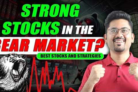 Strong stocks in the bear market? Best stocks and strategies revealed!