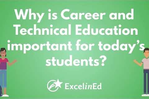Why is Career and Technical Education important for today's students?