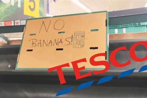 NO BANANAS! WHAT'S NEXT? TESCO FOOD SHOP