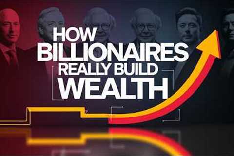 Billionaires Use These Strategies to Build Wealth