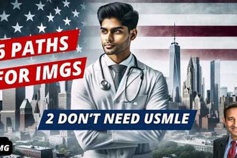 How to Become a Doctor in The USA as an IMG | 6 Pathways