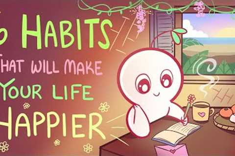 6 Habits That Will Make Your Life Happier