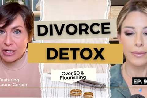 Divorce Detox: Healing, Letting Go &amp; Starting Fresh | Over 50 &amp; Flourishing