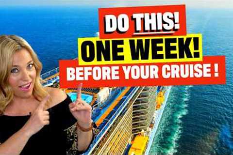 EXACTLY what to do 7 days before your cruise!