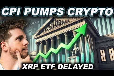 CPI PUMPS CRYPTO! (XRP ETF DELAYED?!?)