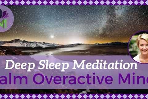 Deep Sleep Meditation to Calm an Overactive Mind | Reduce Anxiety and Worry | Mindful Movement