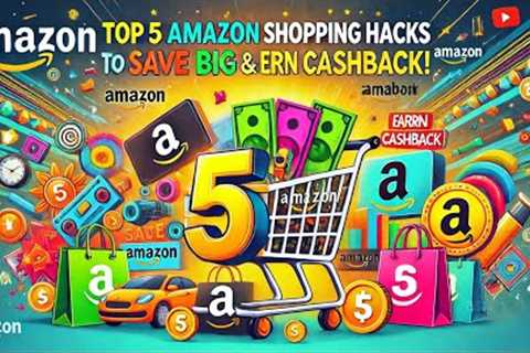 Top 5 Amazon Shopping Hacks to Save Big &amp; Earn Cashback!