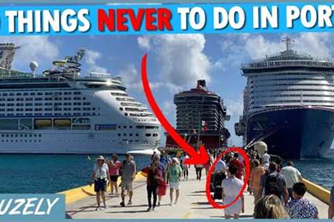 10 Things NEVER to Do in Port on a Cruise