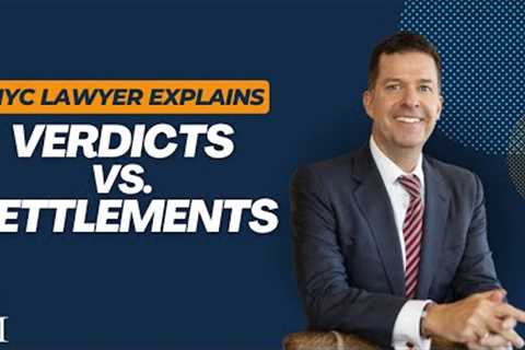 Verdict vs. Settlement: NYC Personal Injury Lawyer Explains Different Case Results