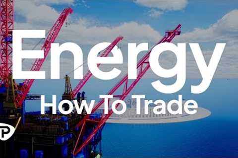 Trader 101: How To Trade Energy Markets
