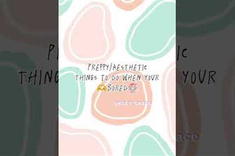 Preppy things to do when your bored!🫶🧸🍧🛍️🌷🌸💐