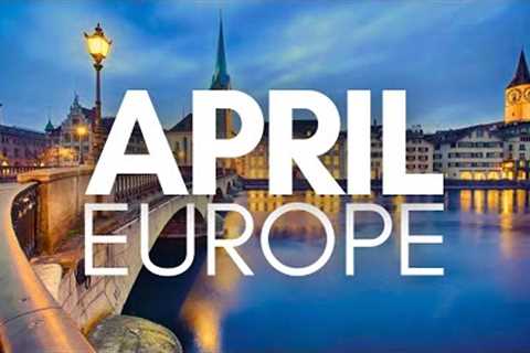 Best Places to Visit in Europe in April - Travel Video