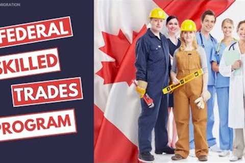 CANADA FEDERAL SKILLED TRADES PROGRAM | CANADA NEWS | NC JAIN IMMIGRATION |
