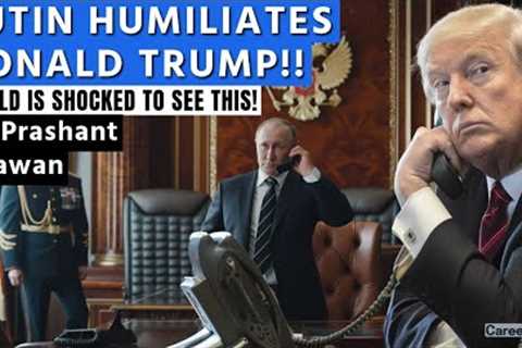 Putin Humiliated Donald Trump on Phone Call | The World is Shocked to see this