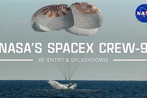 NASA’s SpaceX Crew-9 Re-Entry and Splashdown