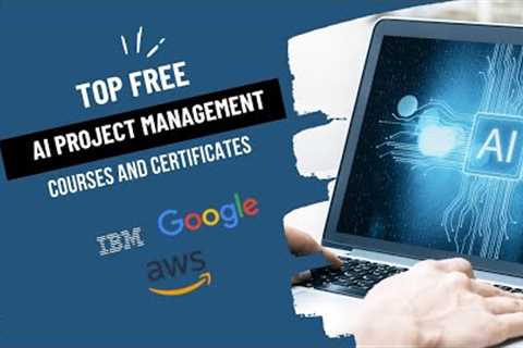 Best Free Artificial Intelligence (AI) Project Management Certificate Courses for Career Growth