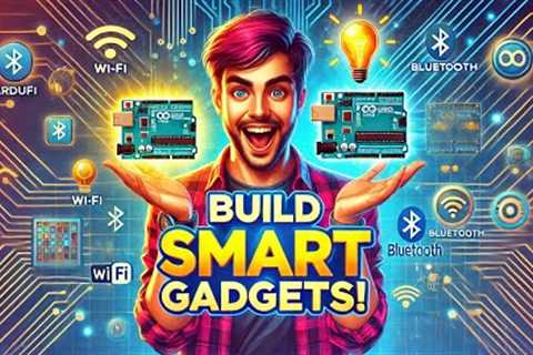 Build Your Own Smart Devices with Arduino – Complete Beginner’s Guide!