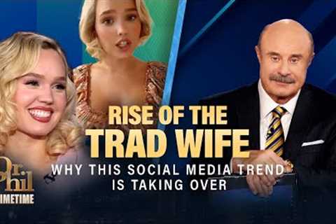 The Rise of the Tradwife: Why This Social Media Trend Is Taking Over | Dr. Phil Primetime