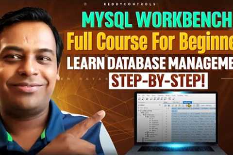 MySQL Workbench Full Course for Beginners: Learn Database Management Step-by-Step