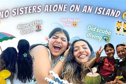 Two Sisters *ALONE* On An Island! 😭😭 *We did SCUBA DIVING! 🤿🏝️ || Tejasvi Rajput ||