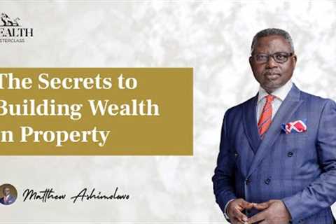 The Secrets to Building Wealth in Property