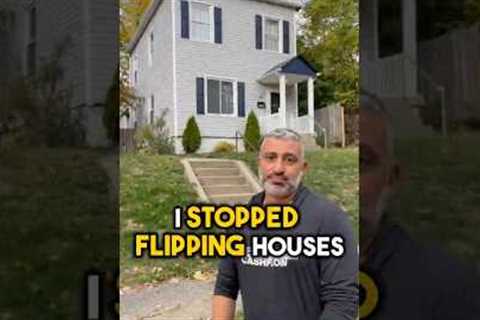 I STOPPED FLIPPING HOUSES