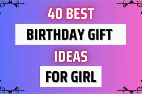 40 Best Birthday Gift for Girls | Gift Ideas For Girls | Birthday Present Ideas For Girls