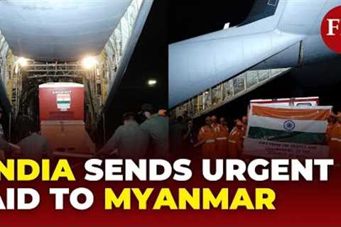 India Races to Help Myanmar: 15 Tonnes of Relief Sent After Deadly Earthquake!