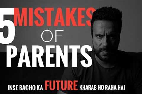 5 Shocking Parenting Mistakes That DESTROY Your Child's Future!