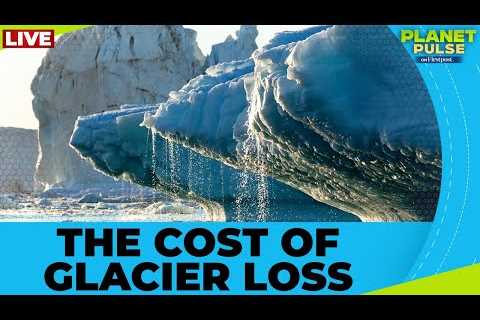 LIVE: Earth’s Glaciers Are Disappearing: What It Means for Water, Food, and Climate | N18G