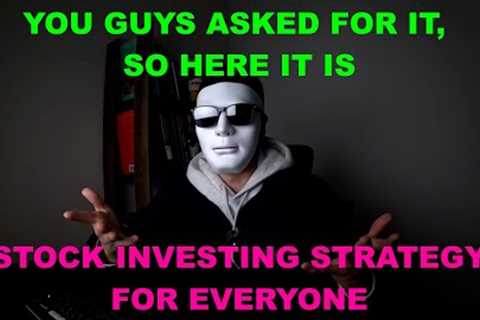 Stock investing strategy for EVERYONE (which I developed)