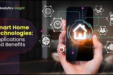 Smart Home Technologies: Applications and Benefits