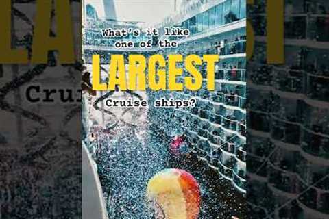 What it’s like on one of the largest cruise ships?