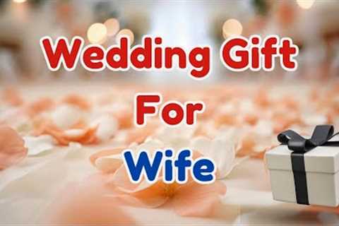 Best Wedding Gifts for Wife 🎀 | Thoughtful &amp; Romantic Gift Ideas | Marriage gift for wife