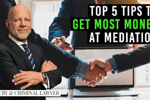Top 5 mediation tips, get most money, Florida injury case