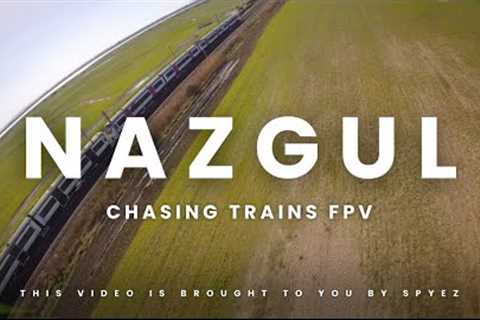 CHASING TRAINS WITH MY NAZGÛL FPV DRONE